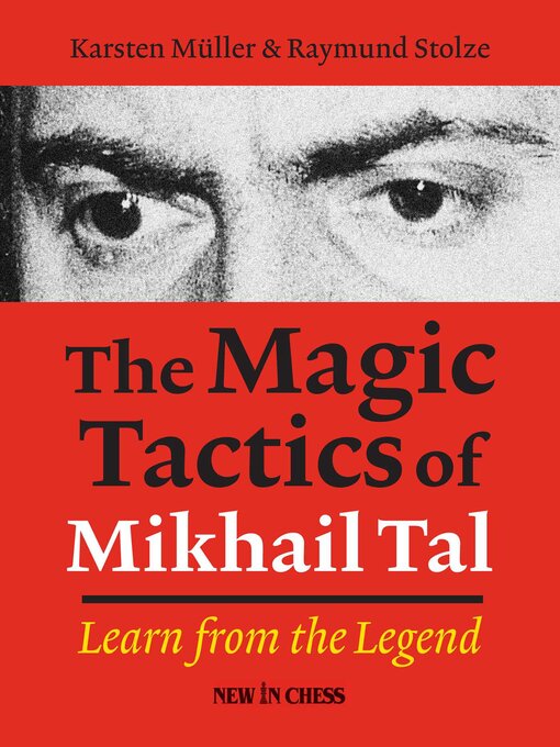 Title details for The Magic Tactics of Mikhail Tal by Karsten Muller - Available